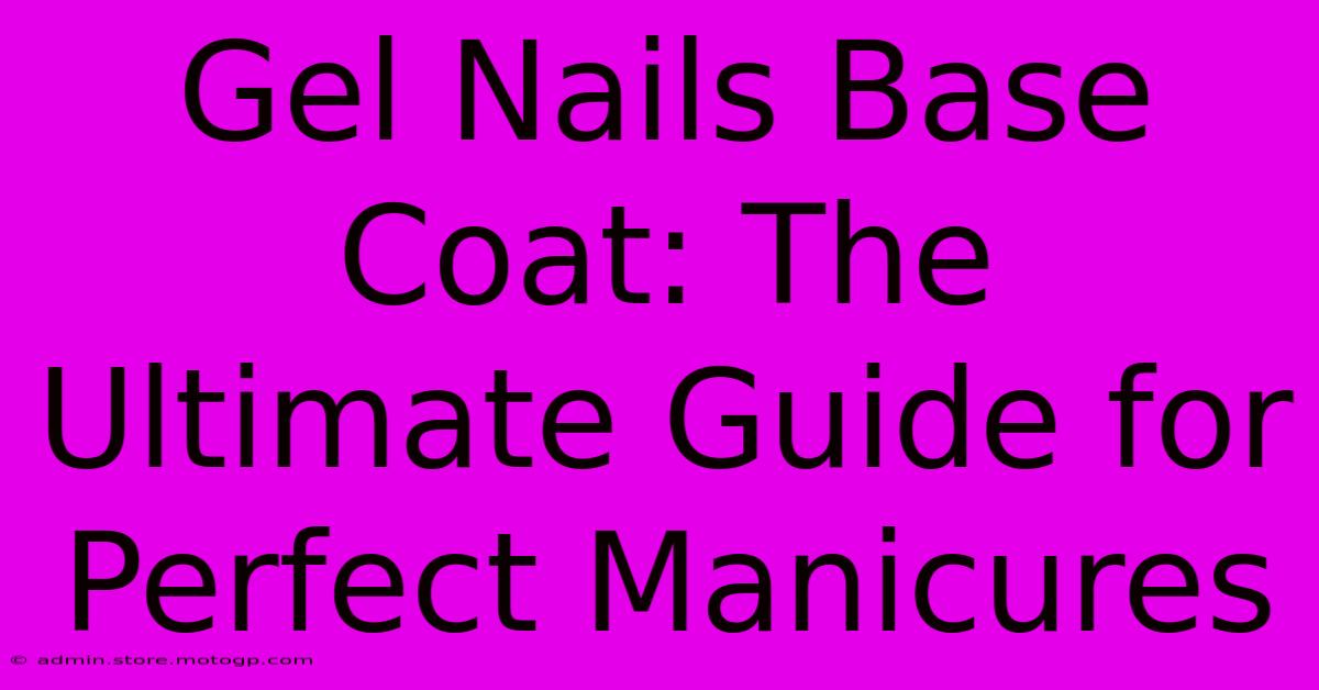 Gel Nails Base Coat: The Ultimate Guide For Perfect Manicures