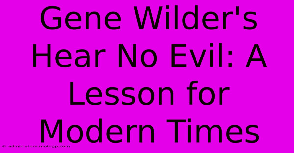 Gene Wilder's Hear No Evil: A Lesson For Modern Times