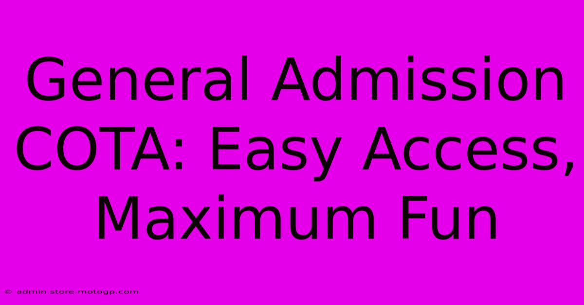 General Admission COTA: Easy Access, Maximum Fun