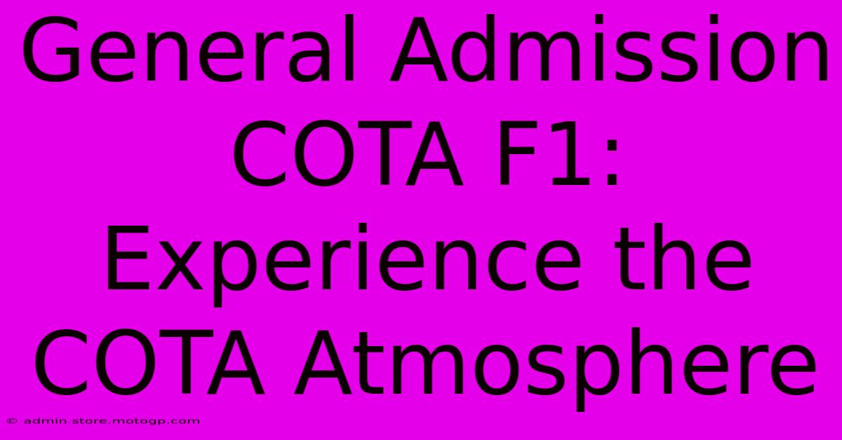 General Admission COTA F1: Experience The COTA Atmosphere