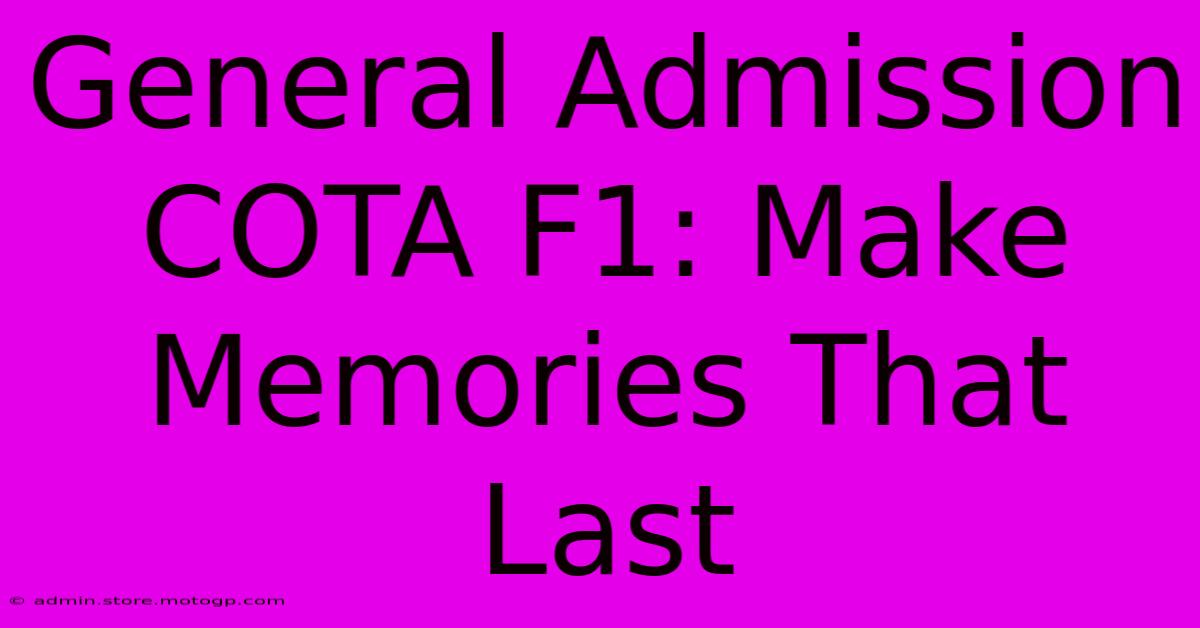 General Admission COTA F1: Make Memories That Last