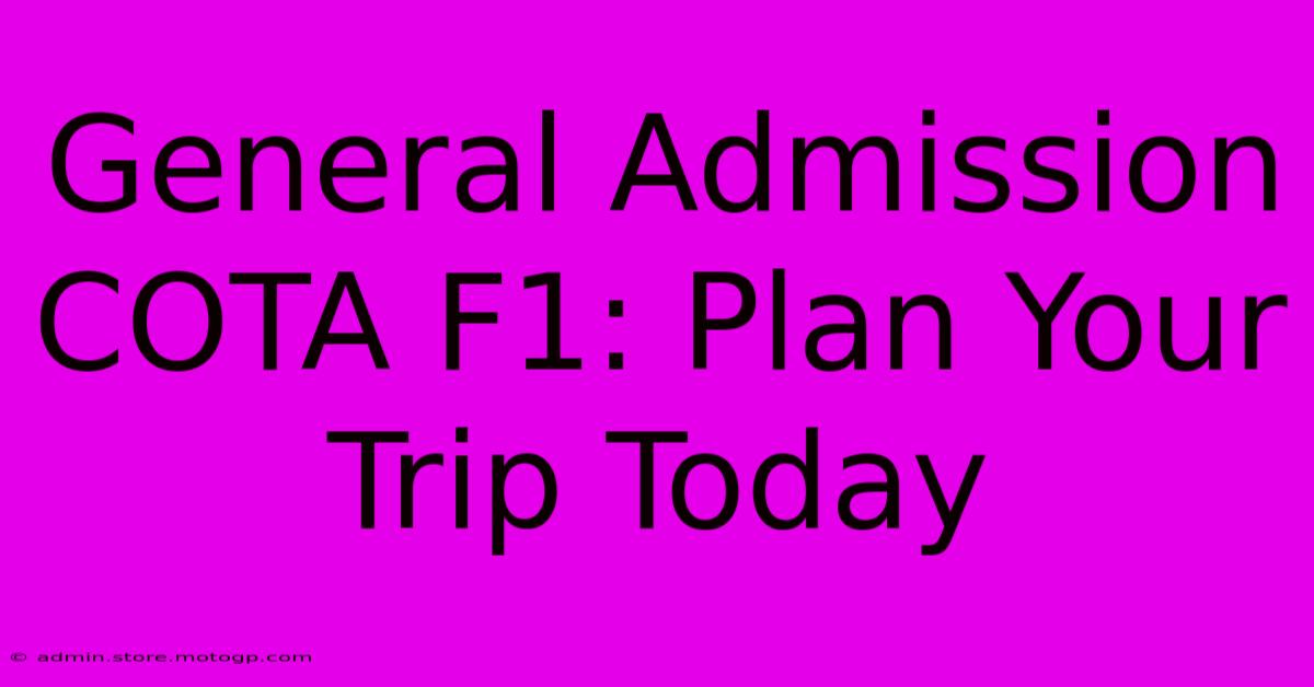 General Admission COTA F1: Plan Your Trip Today