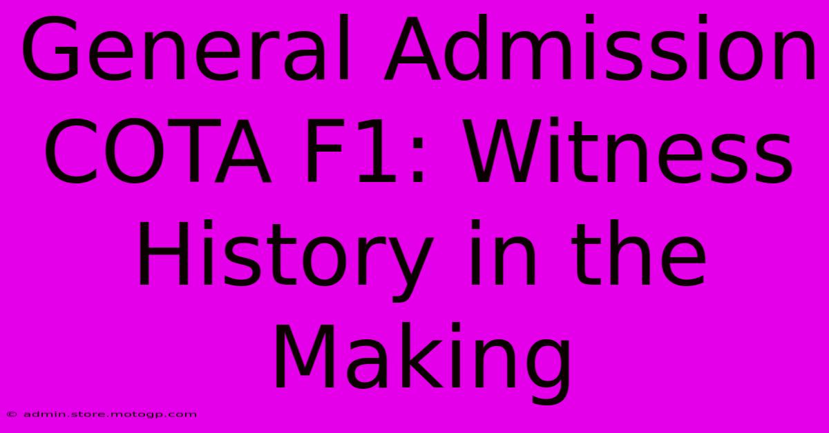 General Admission COTA F1: Witness History In The Making