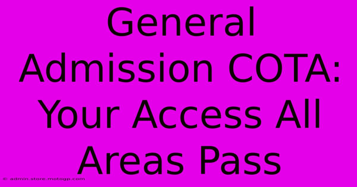 General Admission COTA: Your Access All Areas Pass