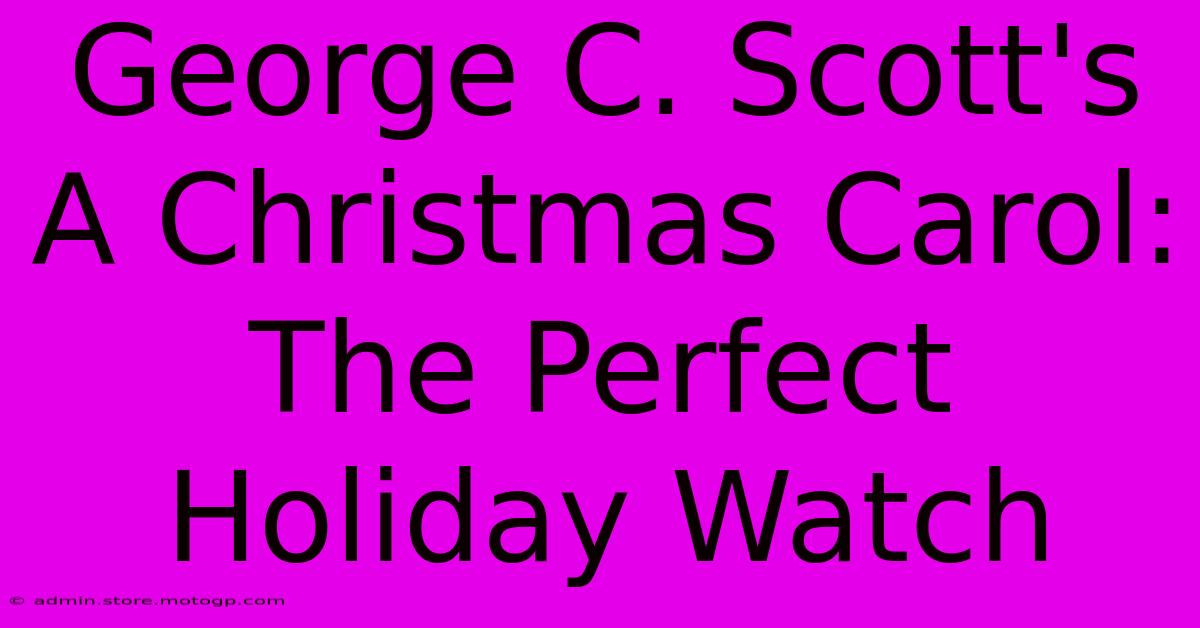 George C. Scott's A Christmas Carol: The Perfect Holiday Watch