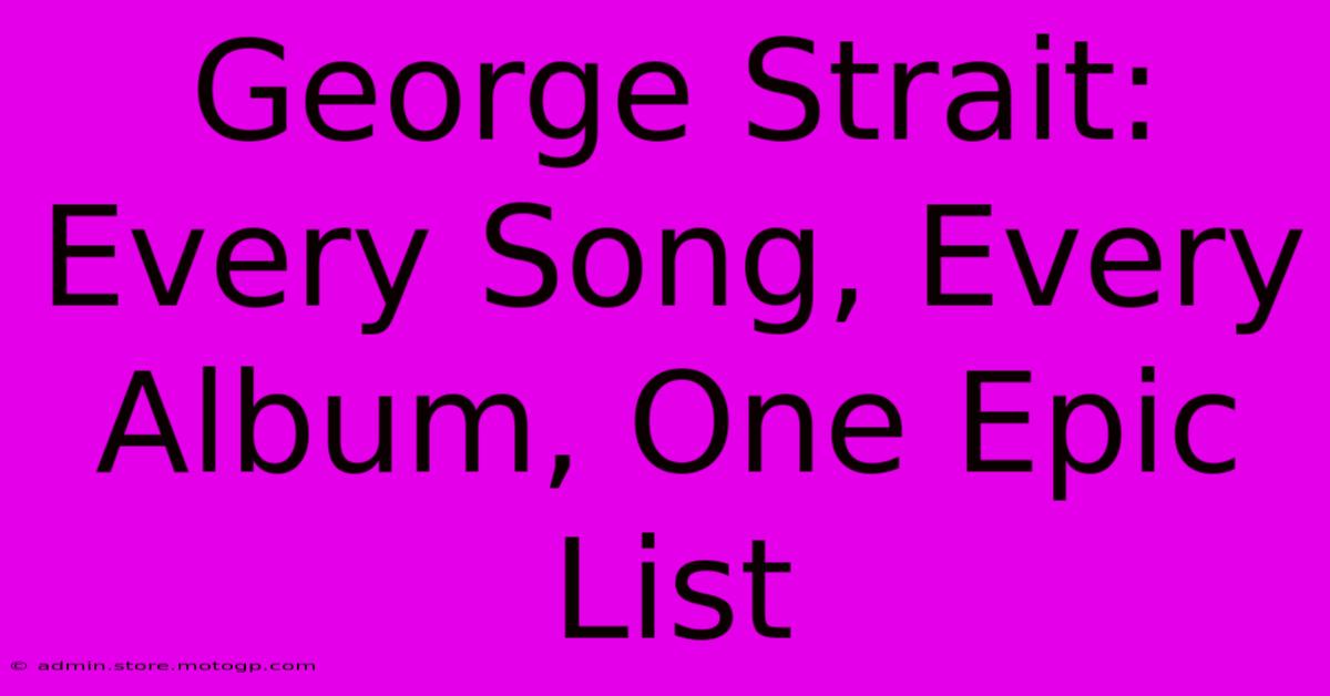 George Strait: Every Song, Every Album, One Epic List