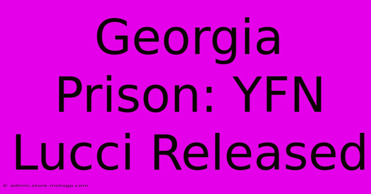 Georgia Prison: YFN Lucci Released