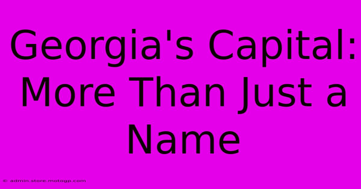 Georgia's Capital: More Than Just A Name