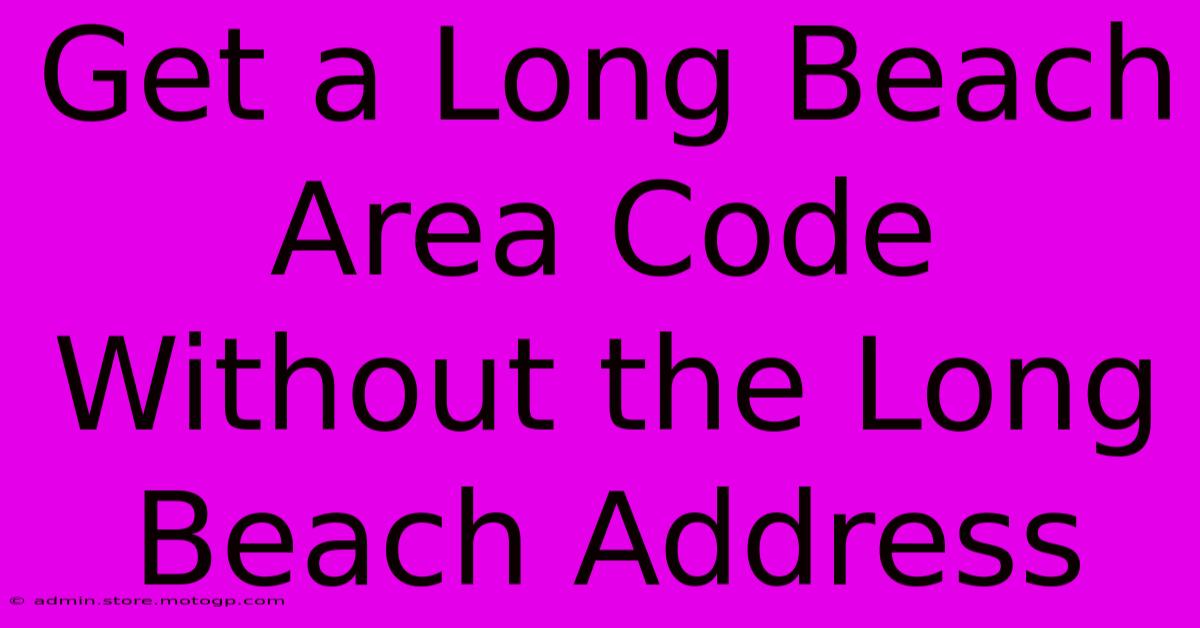 Get A Long Beach Area Code Without The Long Beach Address