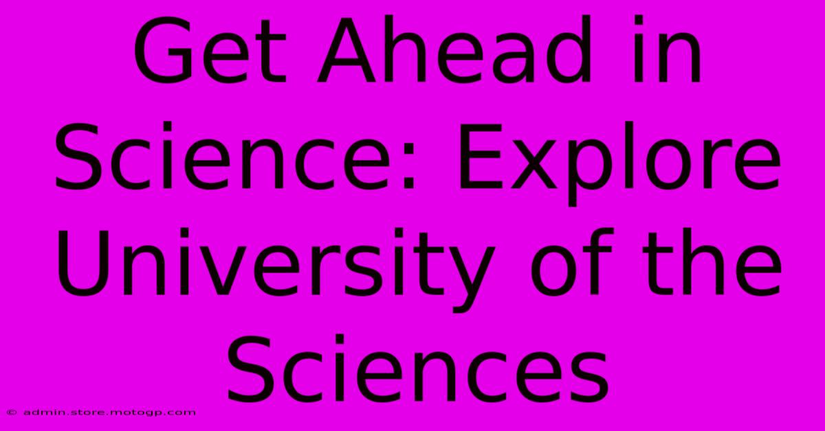 Get Ahead In Science: Explore University Of The Sciences