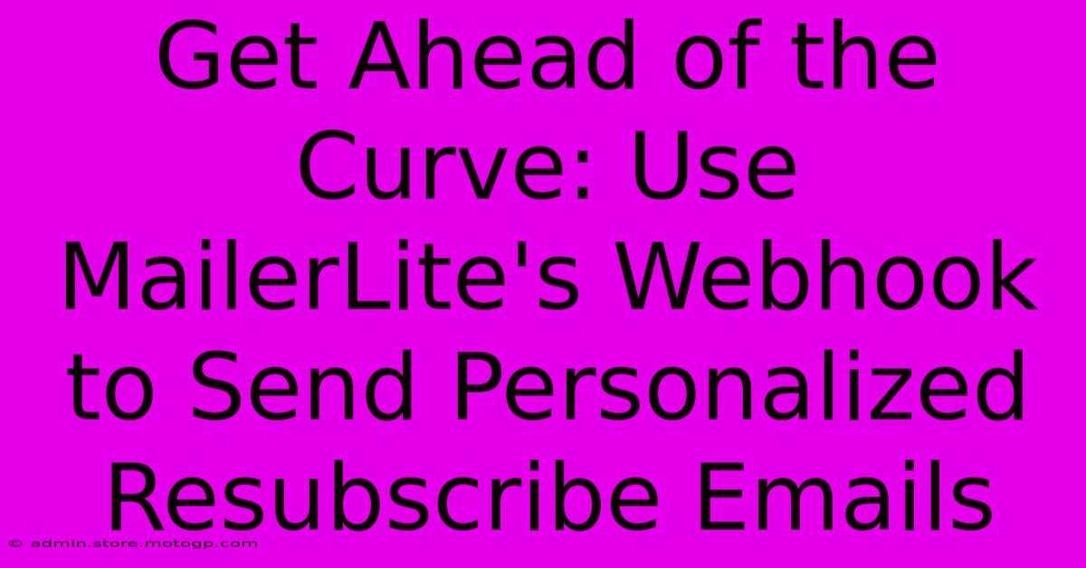 Get Ahead Of The Curve: Use MailerLite's Webhook To Send Personalized Resubscribe Emails