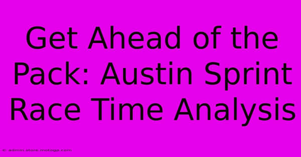 Get Ahead Of The Pack: Austin Sprint Race Time Analysis