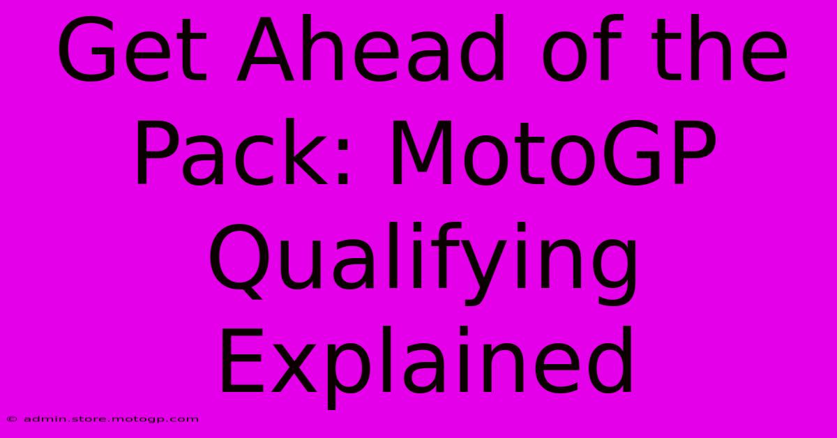 Get Ahead Of The Pack: MotoGP Qualifying Explained