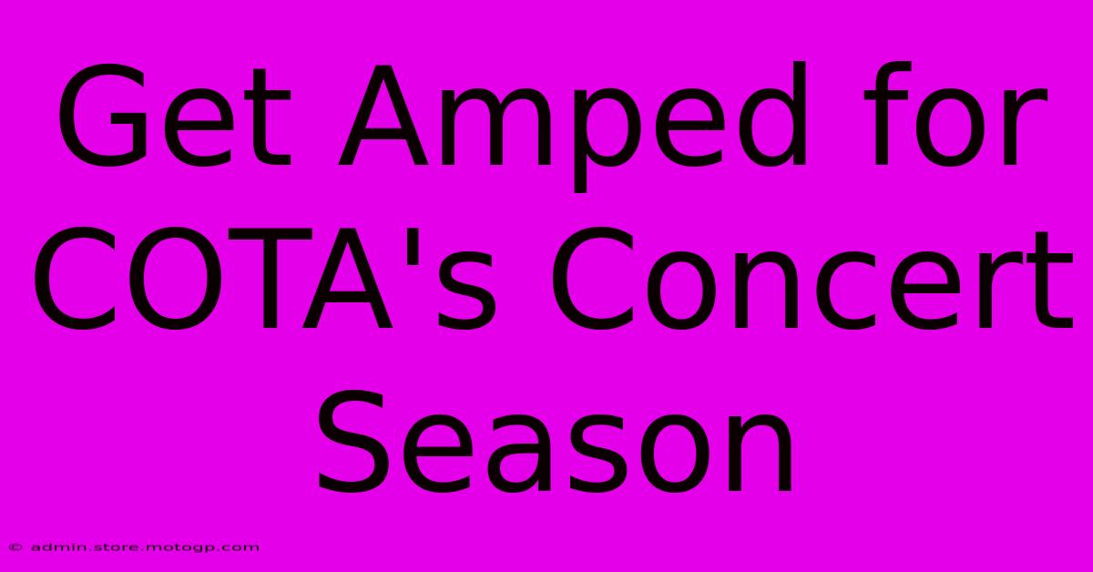 Get Amped For COTA's Concert Season