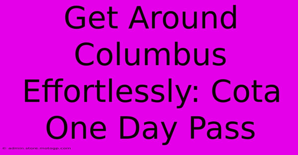 Get Around Columbus Effortlessly: Cota One Day Pass