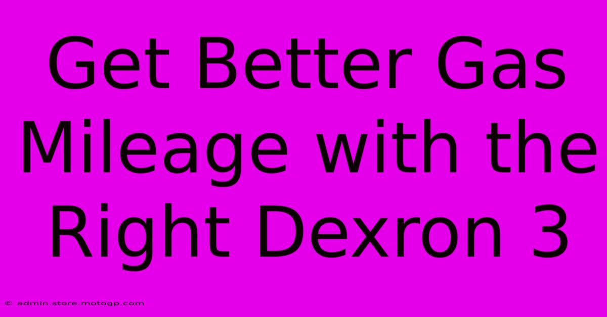 Get Better Gas Mileage With The Right Dexron 3