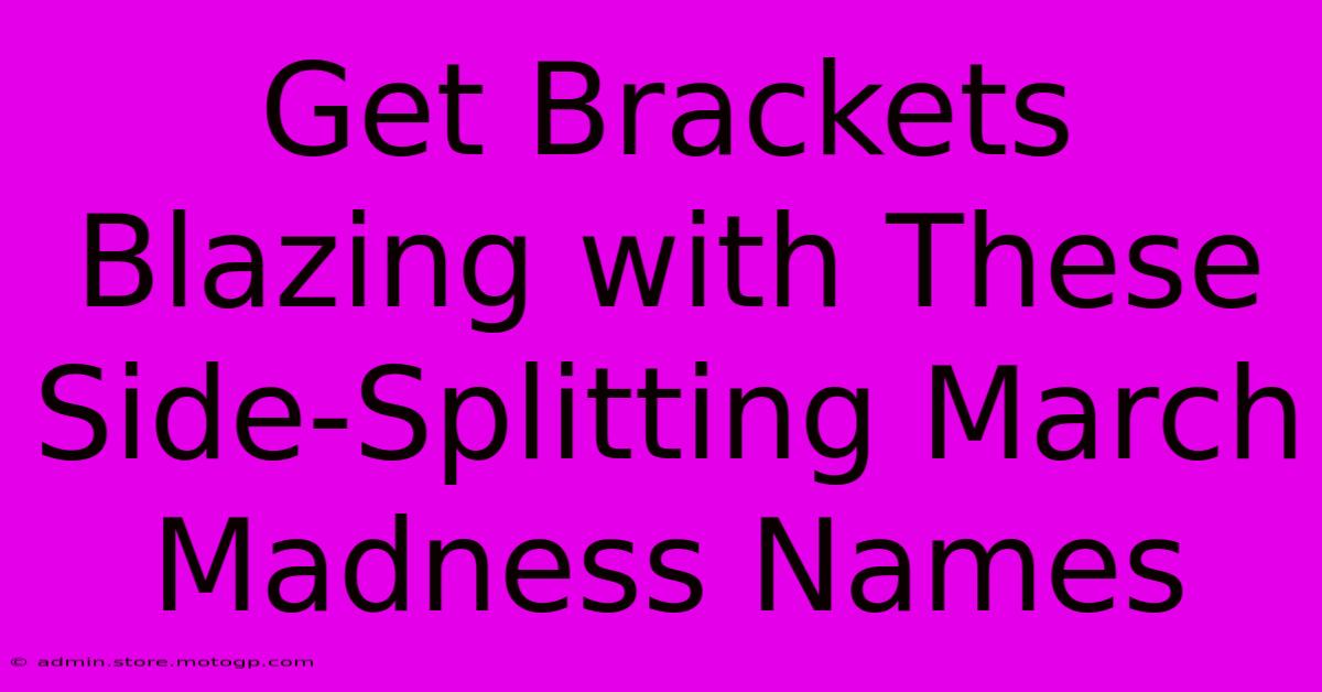 Get Brackets Blazing With These Side-Splitting March Madness Names