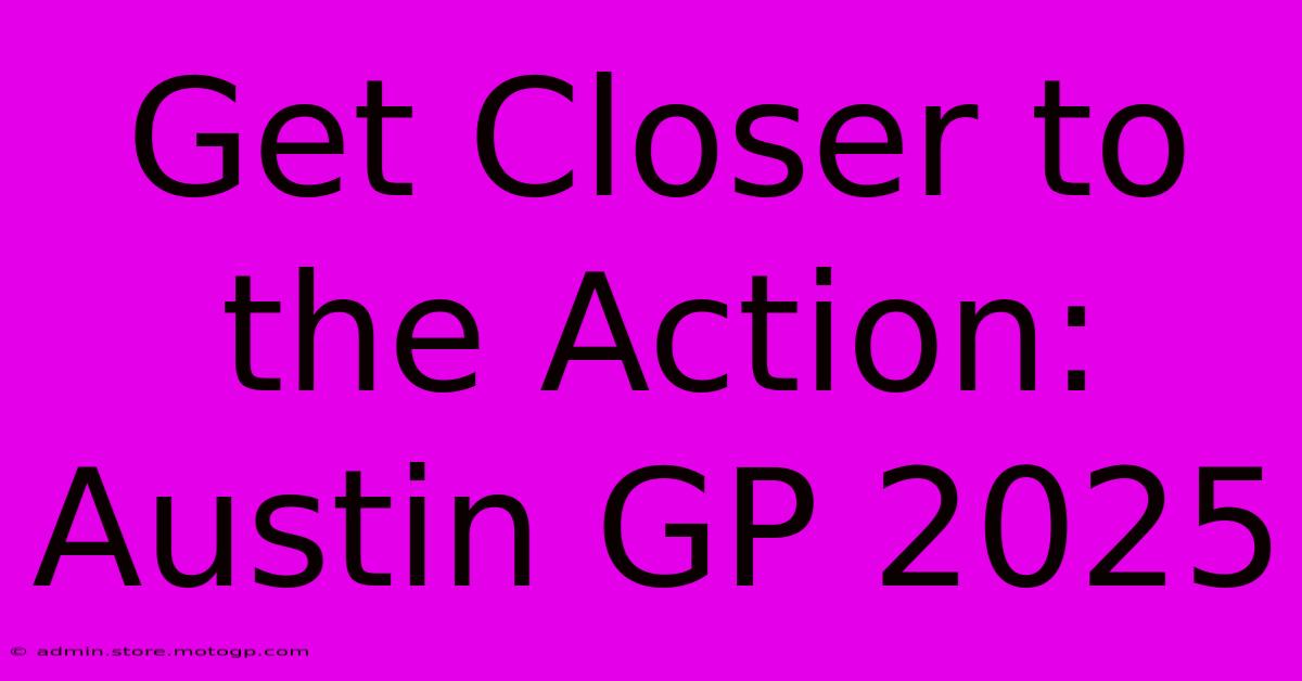 Get Closer To The Action: Austin GP 2025