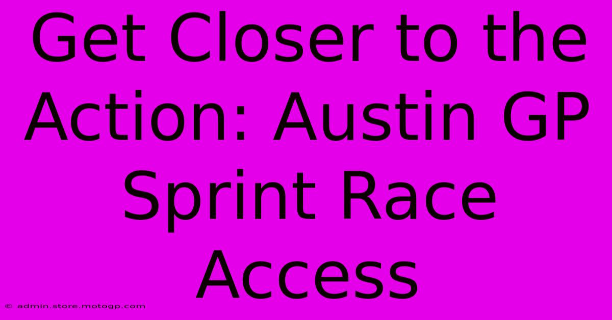 Get Closer To The Action: Austin GP Sprint Race Access