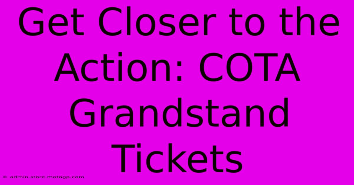 Get Closer To The Action: COTA Grandstand Tickets