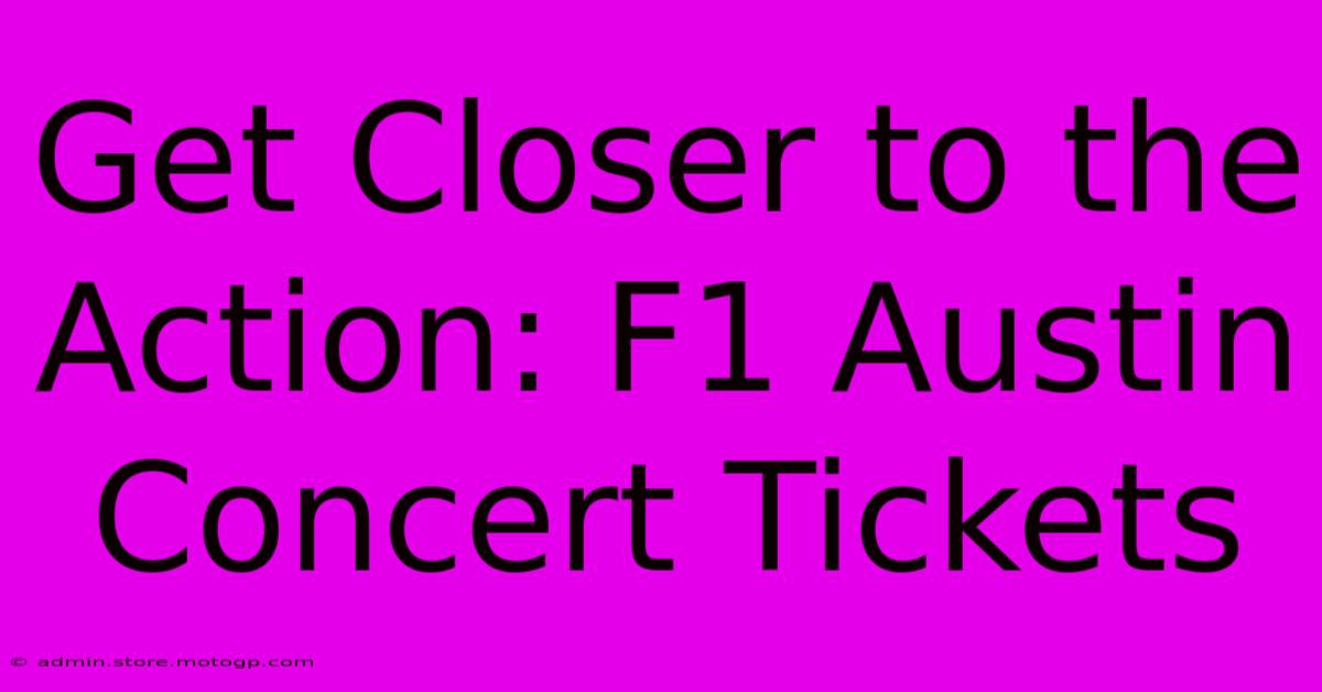 Get Closer To The Action: F1 Austin Concert Tickets