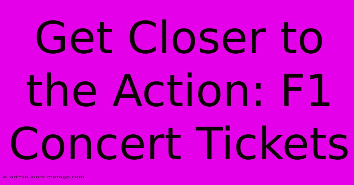 Get Closer To The Action: F1 Concert Tickets