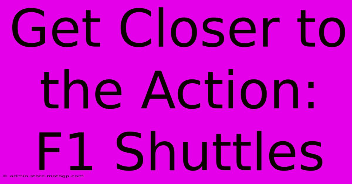 Get Closer To The Action: F1 Shuttles