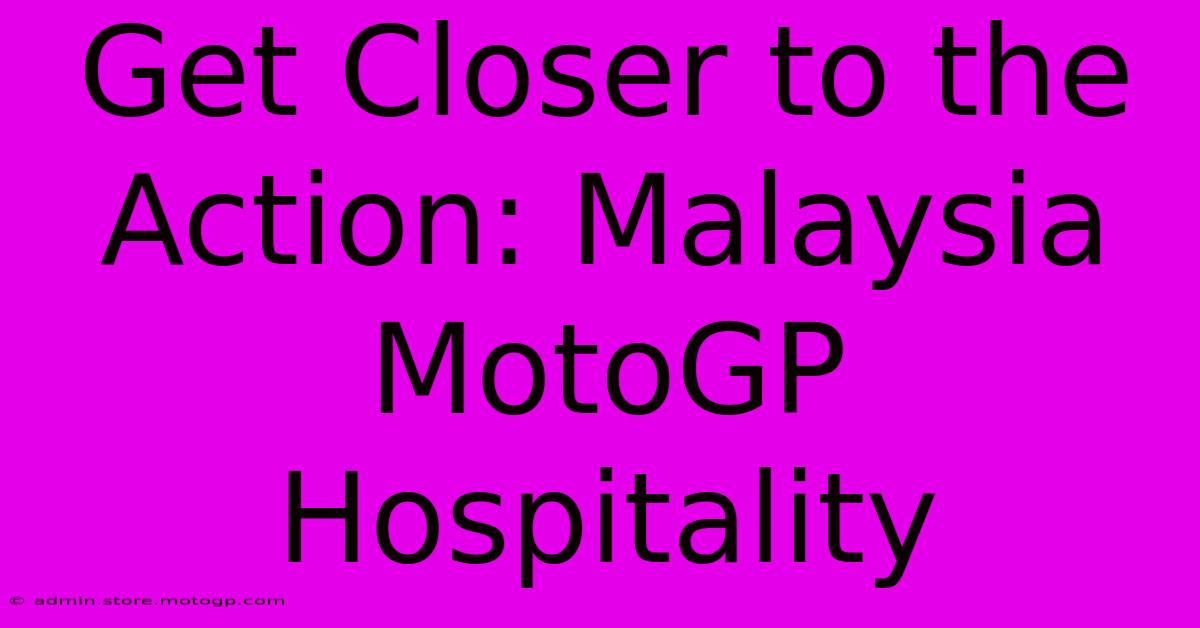 Get Closer To The Action: Malaysia MotoGP Hospitality