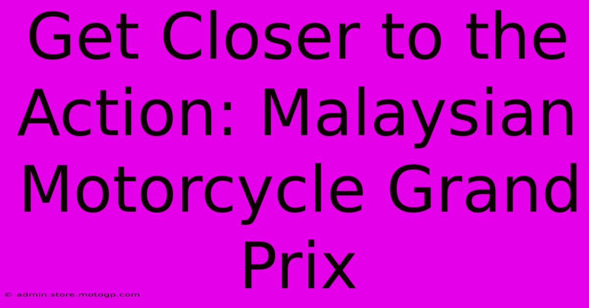 Get Closer To The Action: Malaysian Motorcycle Grand Prix