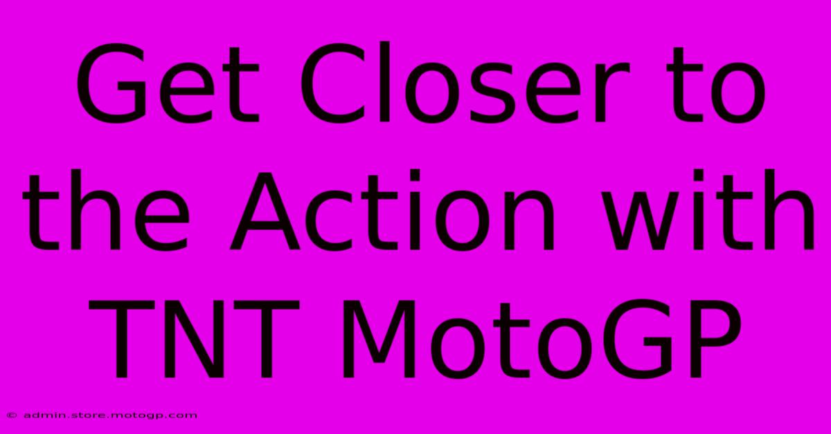 Get Closer To The Action With TNT MotoGP