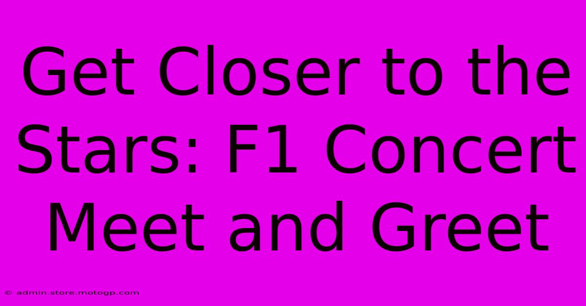 Get Closer To The Stars: F1 Concert Meet And Greet