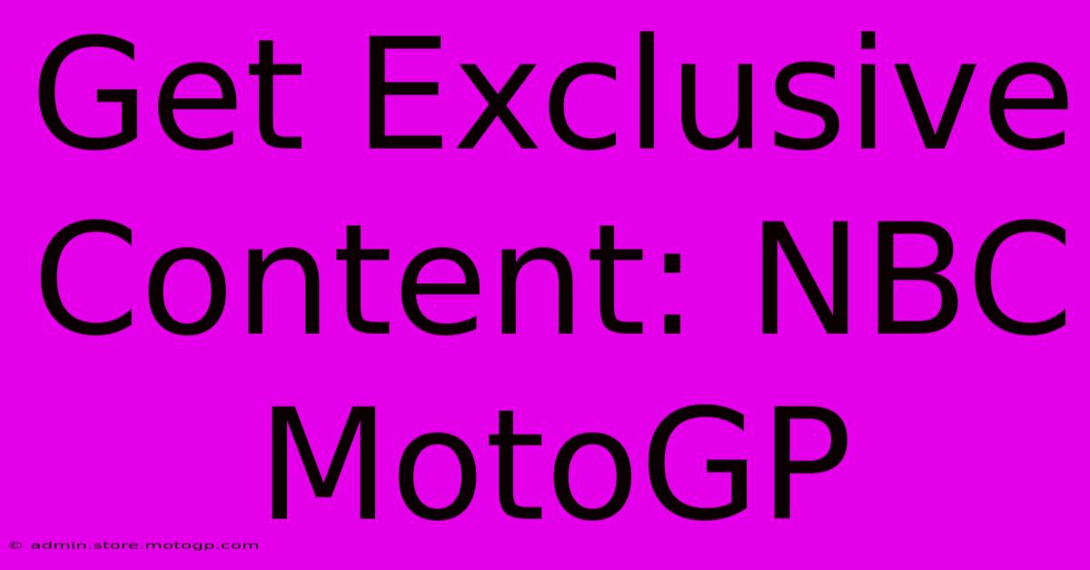 Get Exclusive Content: NBC MotoGP