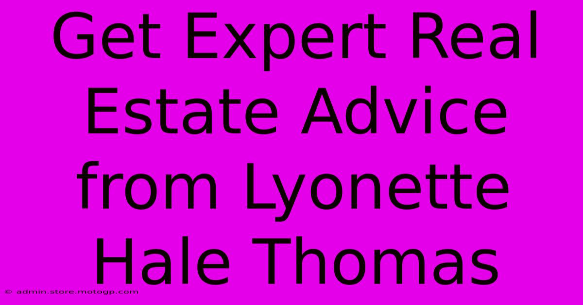 Get Expert Real Estate Advice From Lyonette Hale Thomas