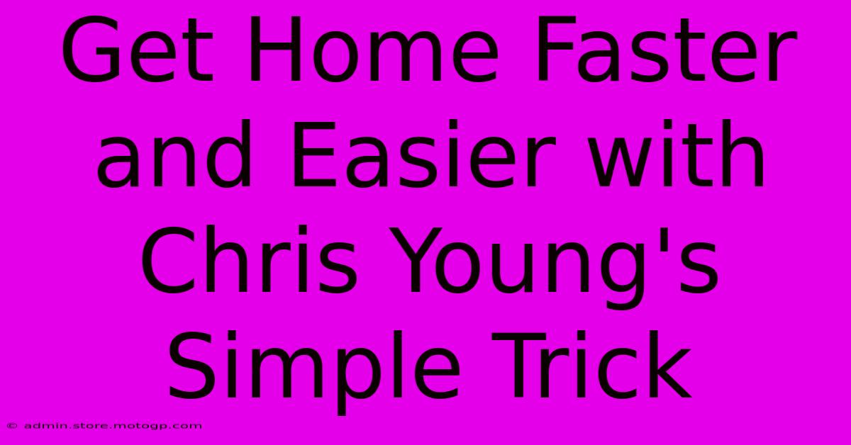 Get Home Faster And Easier With Chris Young's Simple Trick