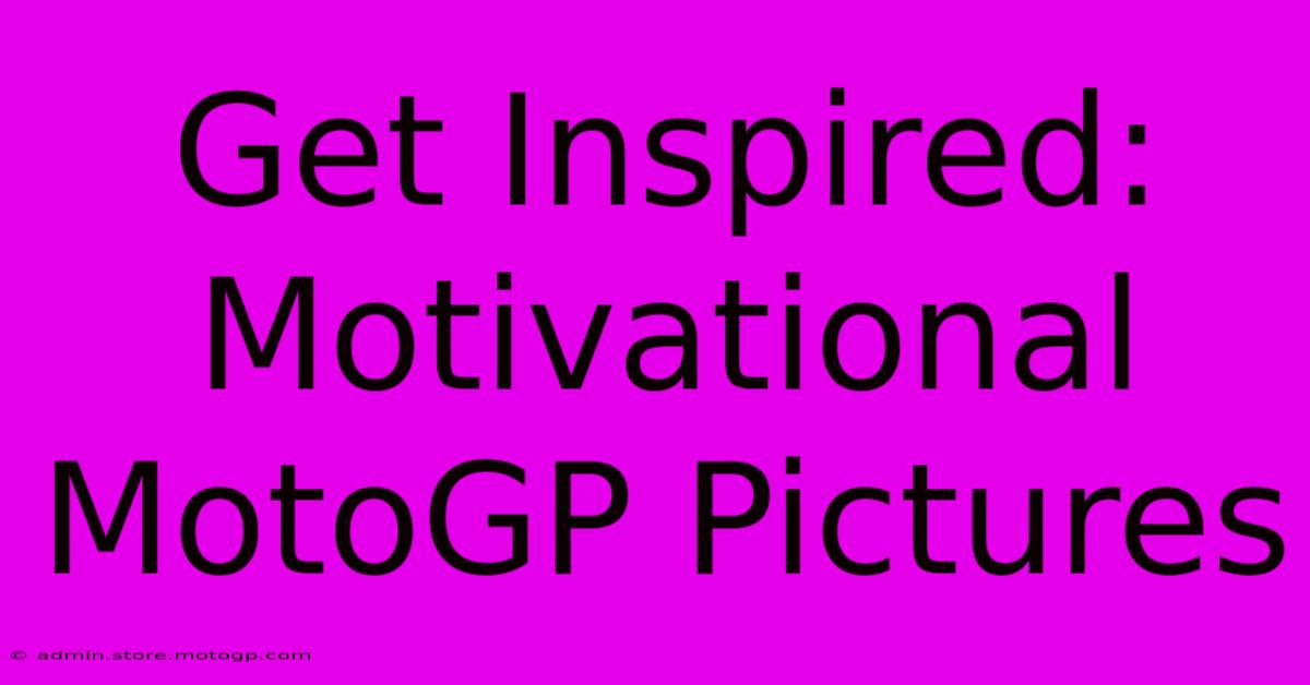 Get Inspired: Motivational MotoGP Pictures