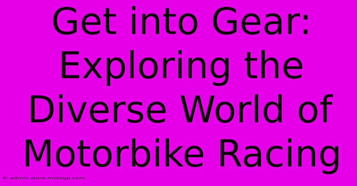 Get Into Gear: Exploring The Diverse World Of Motorbike Racing