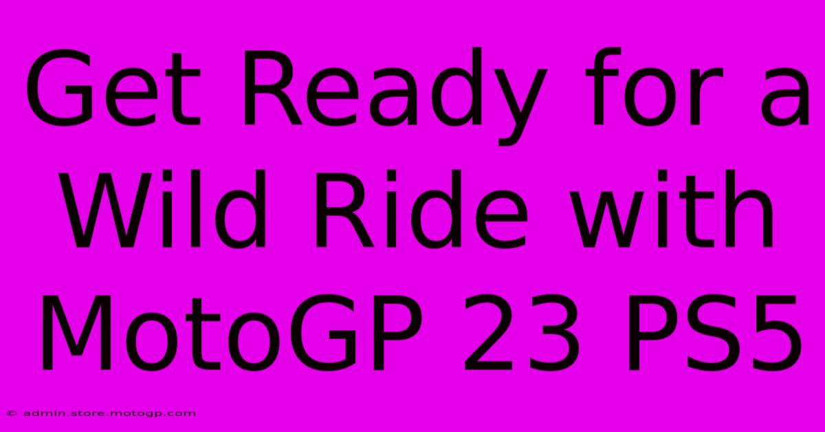 Get Ready For A Wild Ride With MotoGP 23 PS5