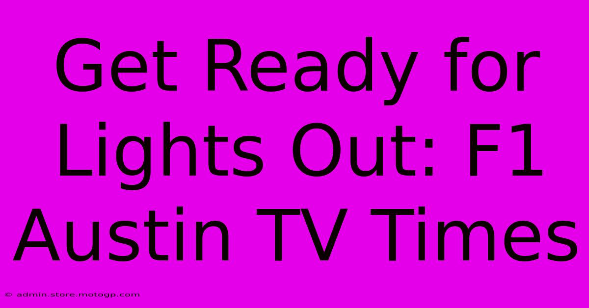 Get Ready For Lights Out: F1 Austin TV Times