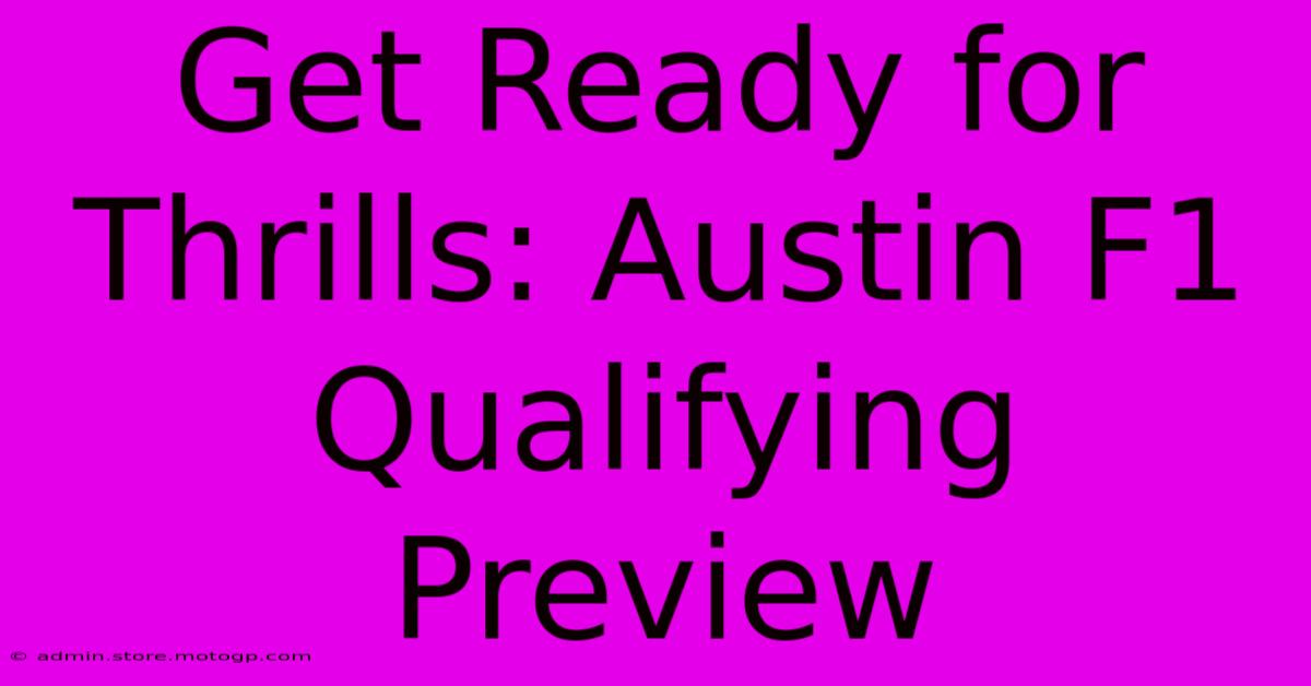 Get Ready For Thrills: Austin F1 Qualifying Preview