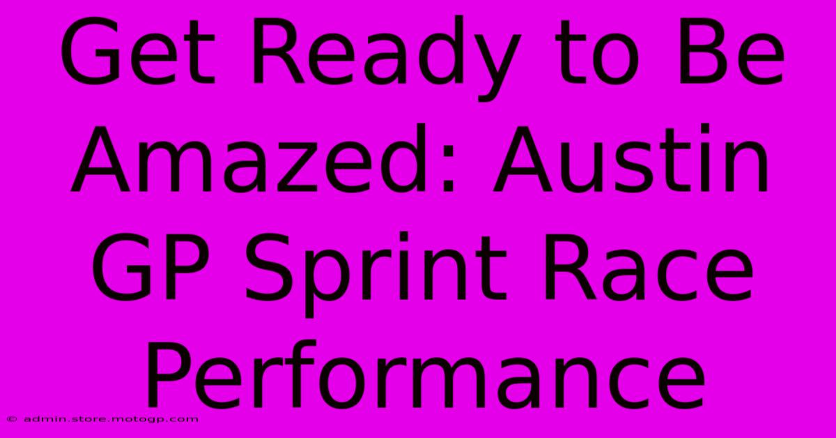 Get Ready To Be Amazed: Austin GP Sprint Race Performance