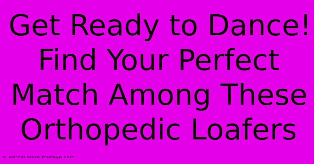 Get Ready To Dance! Find Your Perfect Match Among These Orthopedic Loafers