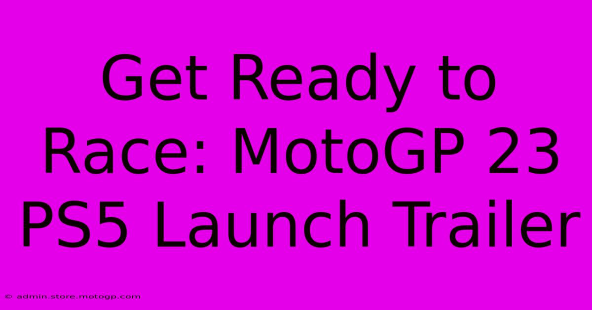 Get Ready To Race: MotoGP 23 PS5 Launch Trailer