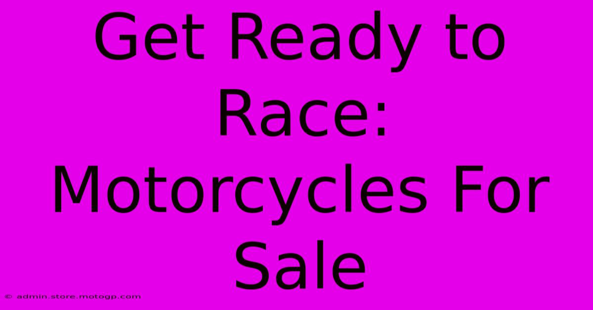 Get Ready To Race: Motorcycles For Sale