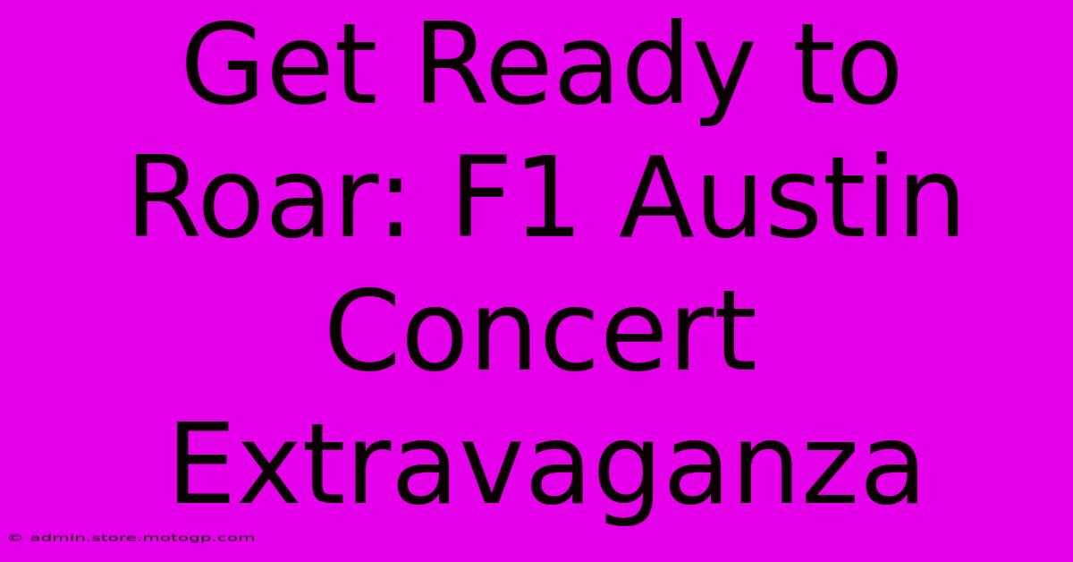 Get Ready To Roar: F1 Austin Concert Extravaganza