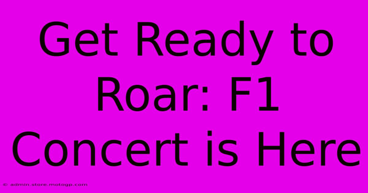 Get Ready To Roar: F1 Concert Is Here