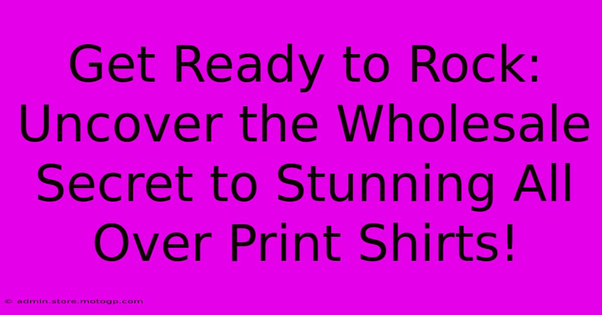 Get Ready To Rock: Uncover The Wholesale Secret To Stunning All Over Print Shirts!