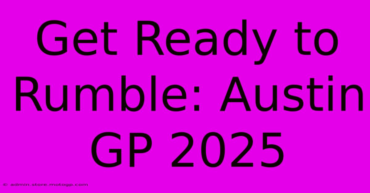 Get Ready To Rumble: Austin GP 2025