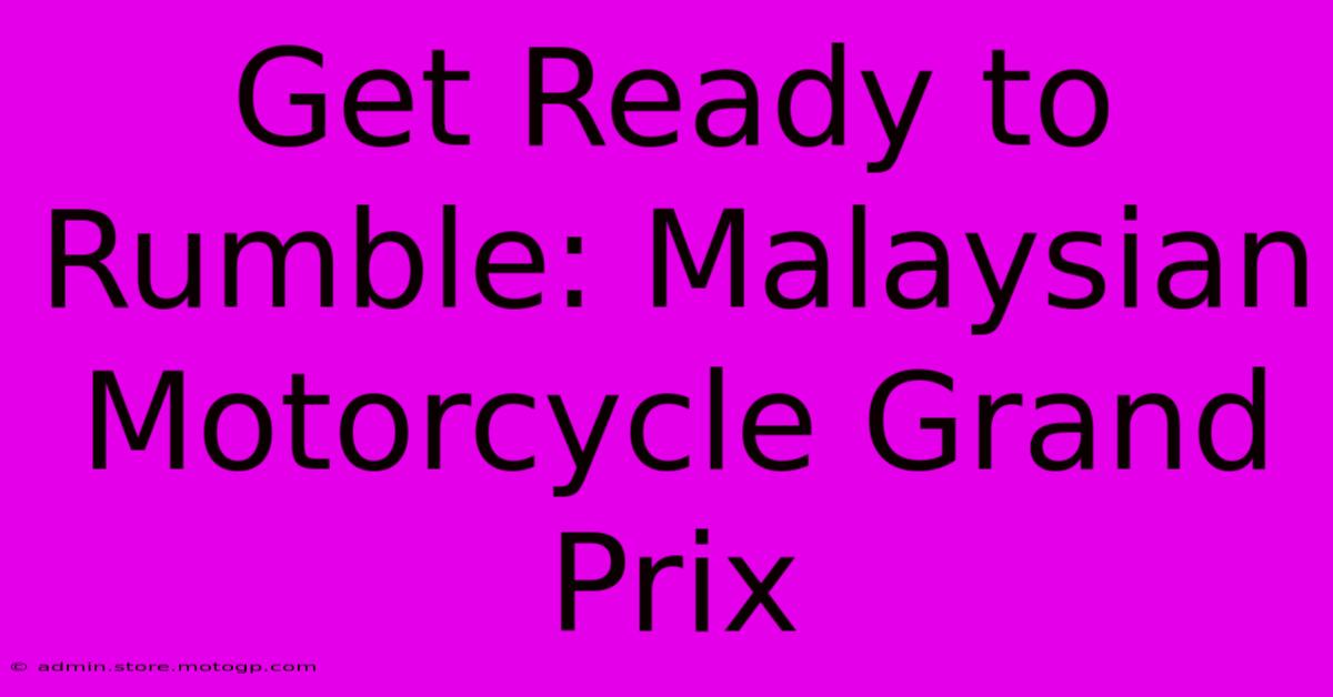 Get Ready To Rumble: Malaysian Motorcycle Grand Prix