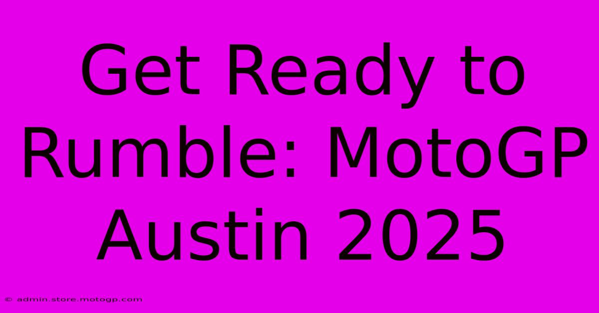 Get Ready To Rumble: MotoGP Austin 2025