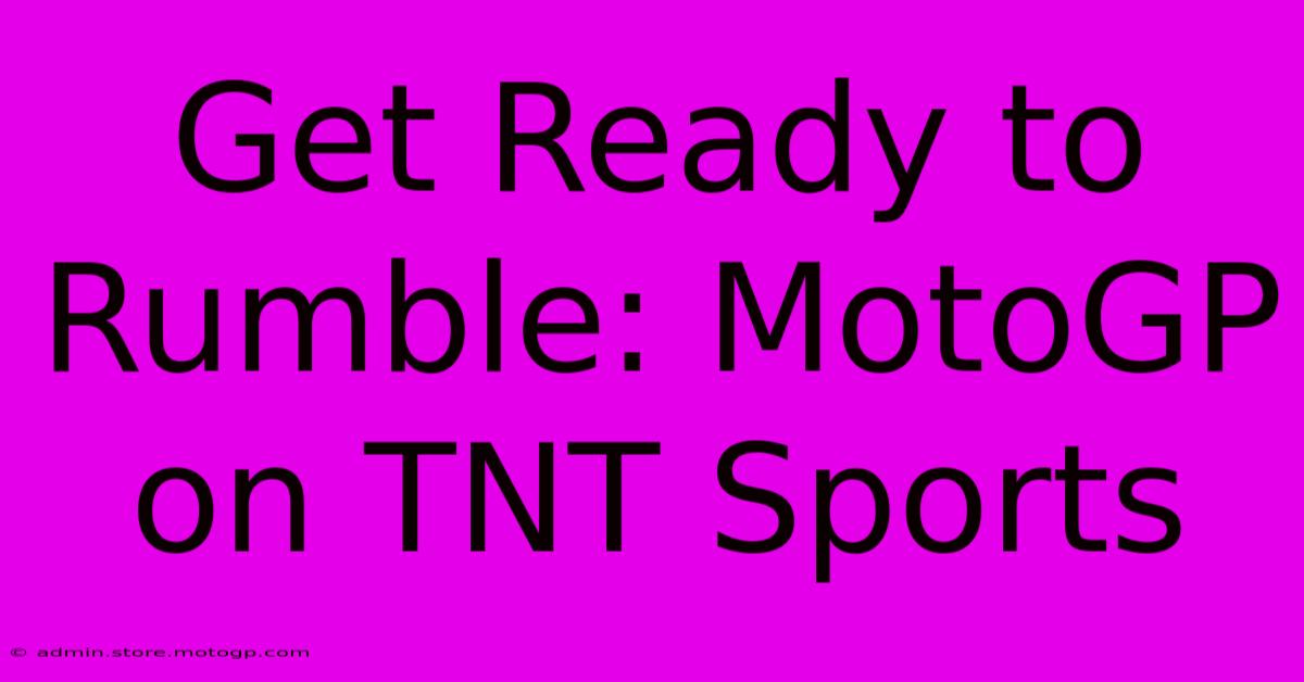 Get Ready To Rumble: MotoGP On TNT Sports